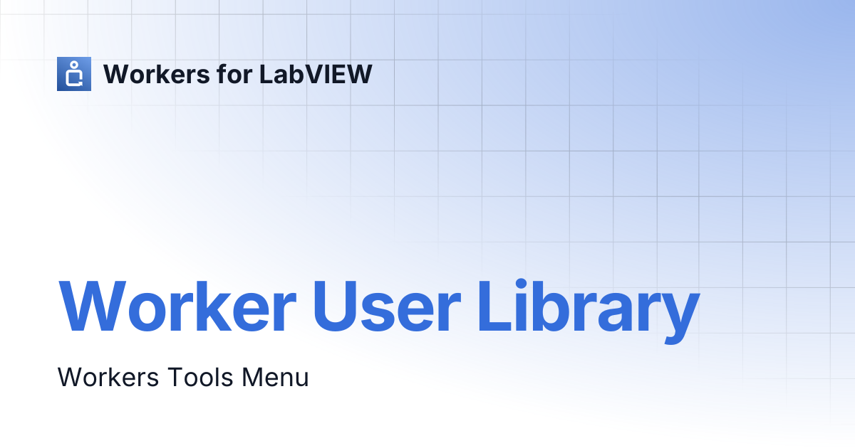 Worker User Library | Workers for LabVIEW