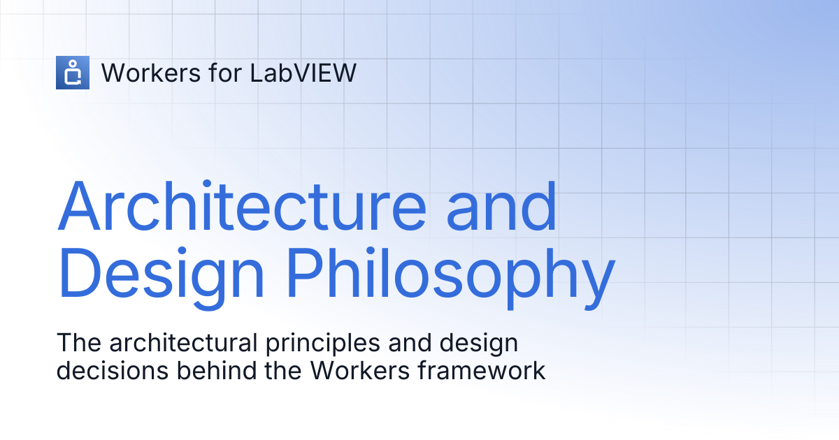 Architecture and Design Philosophy | Workers for LabVIEW